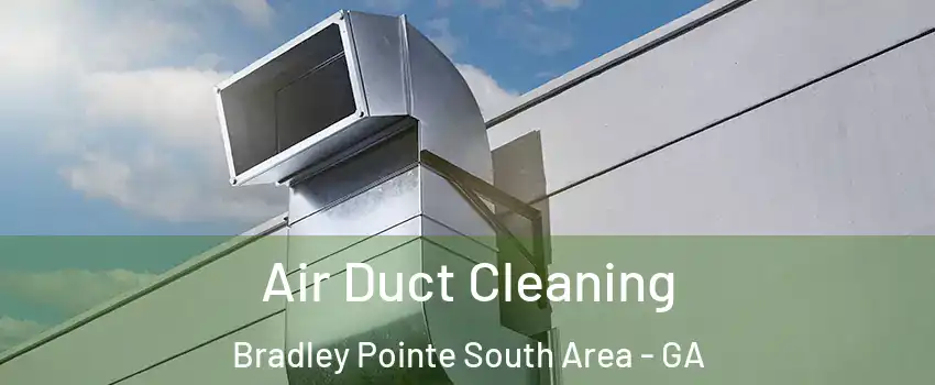 Air Duct Cleaning Bradley Pointe South Area - GA