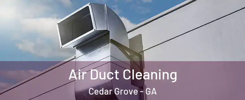 Air Duct Cleaning Cedar Grove - GA