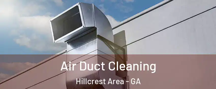 Air Duct Cleaning Hillcrest Area - GA