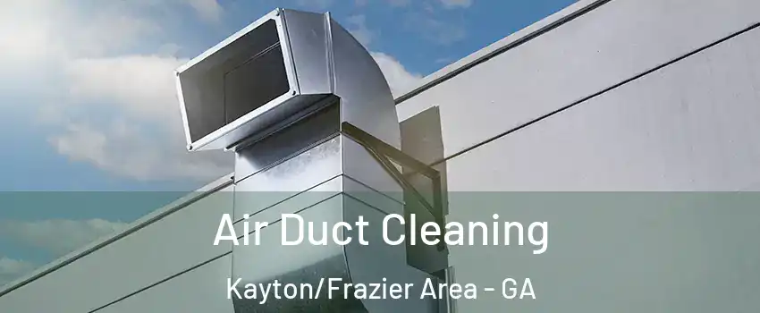 Air Duct Cleaning Kayton/Frazier Area - GA