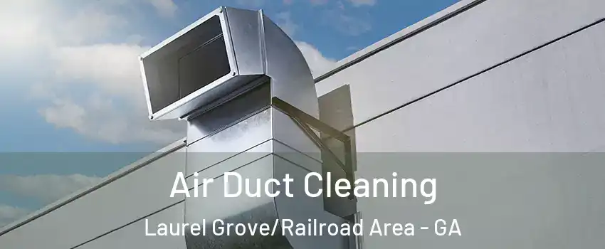 Air Duct Cleaning Laurel Grove/Railroad Area - GA