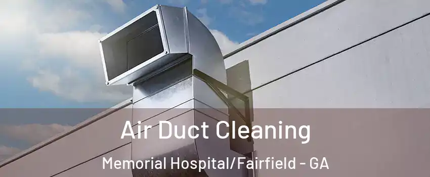 Air Duct Cleaning Memorial Hospital/Fairfield - GA