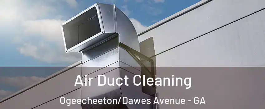 Air Duct Cleaning Ogeecheeton/Dawes Avenue - GA