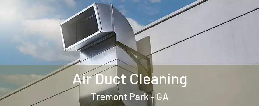 Air Duct Cleaning Tremont Park - GA