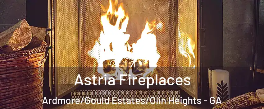 Astria Fireplaces Ardmore/Gould Estates/Olin Heights - GA