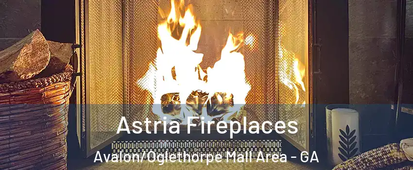 Astria Fireplaces Avalon/Oglethorpe Mall Area - GA