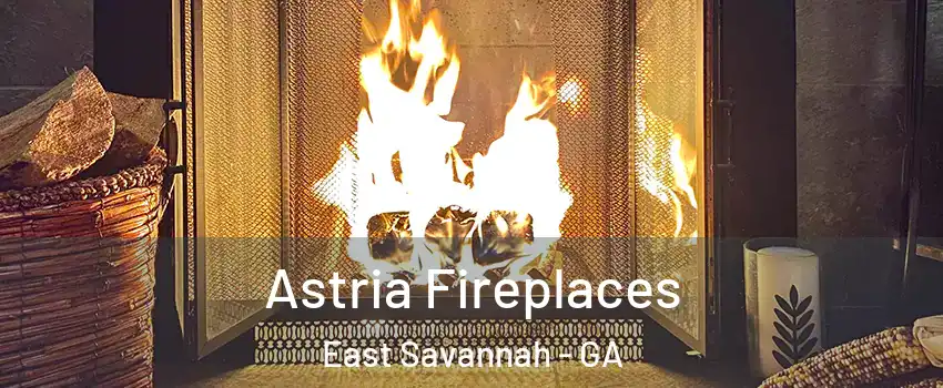 Astria Fireplaces East Savannah - GA