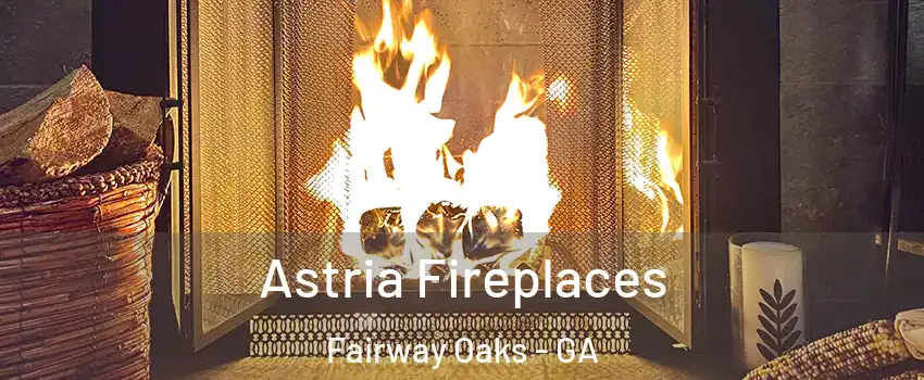 Astria Fireplaces Fairway Oaks - GA