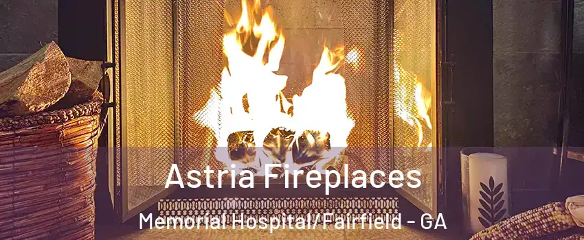 Astria Fireplaces Memorial Hospital/Fairfield - GA