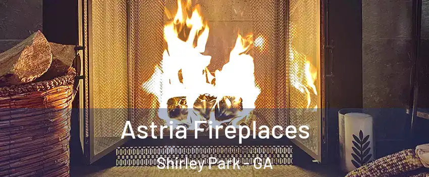 Astria Fireplaces Shirley Park - GA