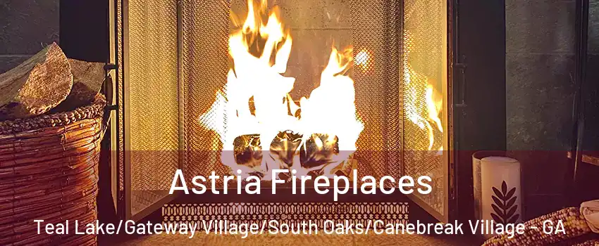 Astria Fireplaces Teal Lake/Gateway Village/South Oaks/Canebreak Village - GA