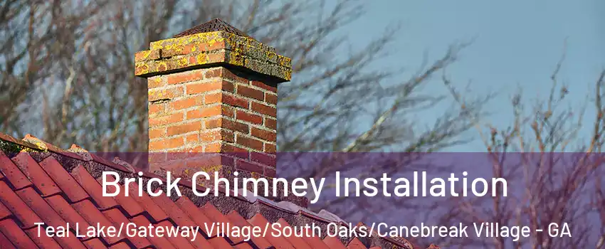 Brick Chimney Installation Teal Lake/Gateway Village/South Oaks/Canebreak Village - GA