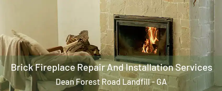 Brick Fireplace Repair And Installation Services Dean Forest Road Landfill - GA