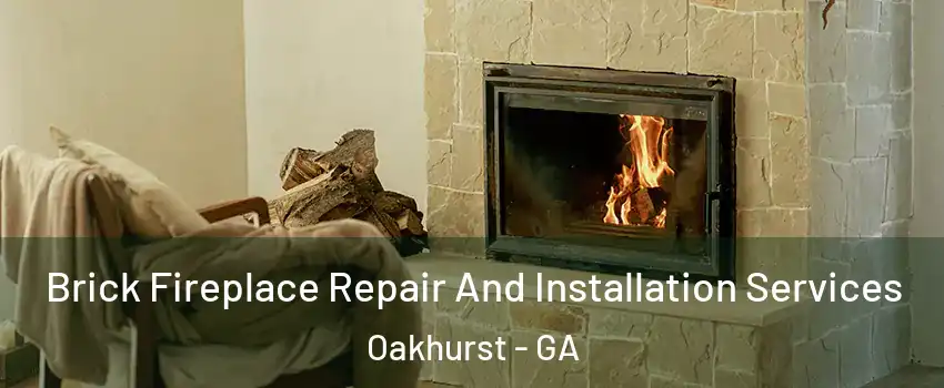 Brick Fireplace Repair And Installation Services Oakhurst - GA