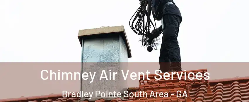 Chimney Air Vent Services Bradley Pointe South Area - GA