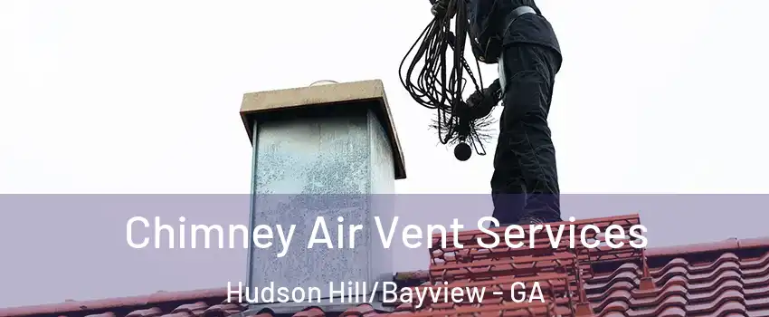 Chimney Air Vent Services Hudson Hill/Bayview - GA