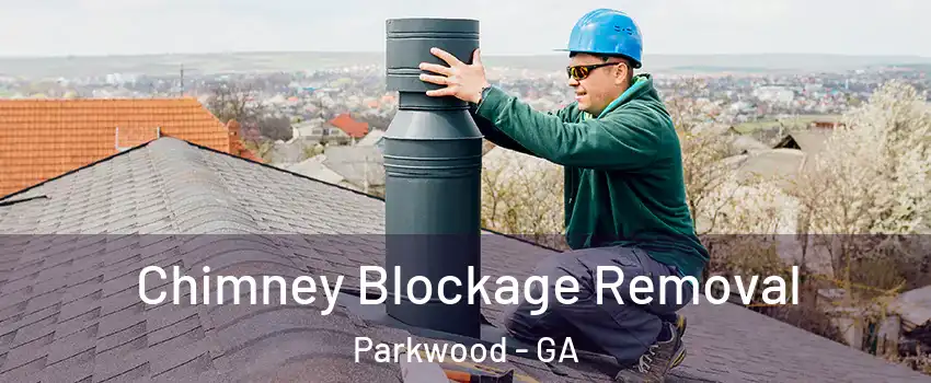 Chimney Blockage Removal Parkwood - GA