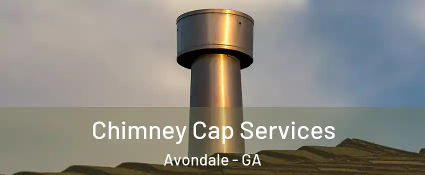 Chimney Cap Services Avondale - GA