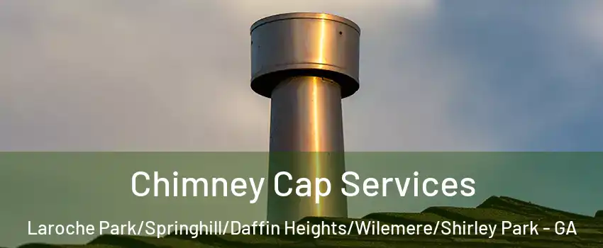 Chimney Cap Services Laroche Park/Springhill/Daffin Heights/Wilemere/Shirley Park - GA