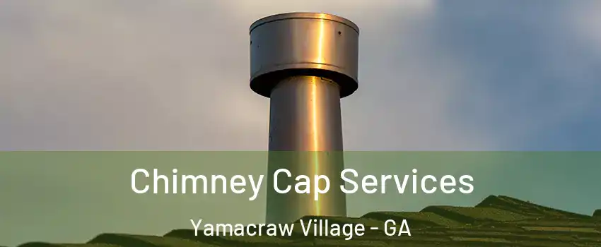 Chimney Cap Services Yamacraw Village - GA