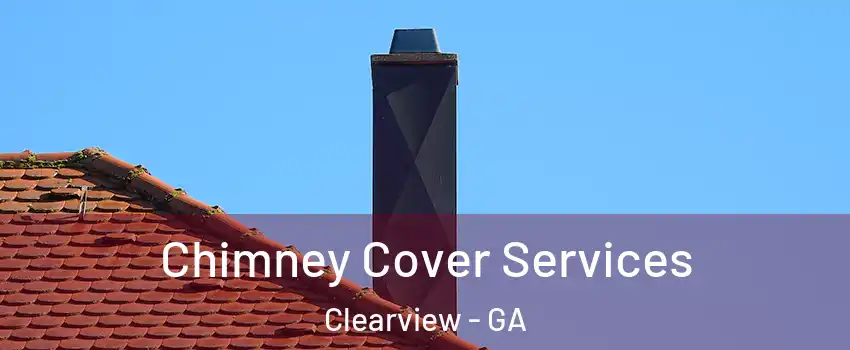 Chimney Cover Services Clearview - GA