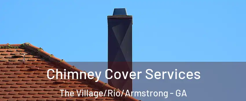 Chimney Cover Services The Village/Rio/Armstrong - GA