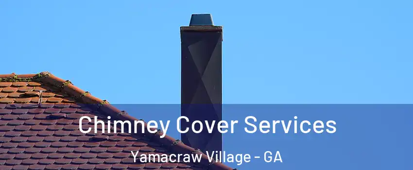 Chimney Cover Services Yamacraw Village - GA