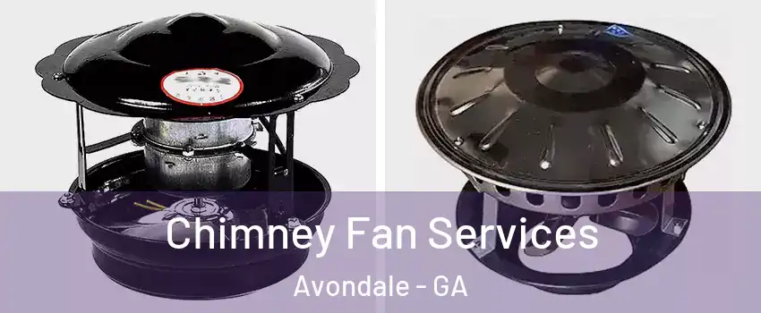 Chimney Fan Services Avondale - GA