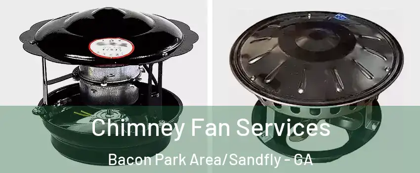 Chimney Fan Services Bacon Park Area/Sandfly - GA