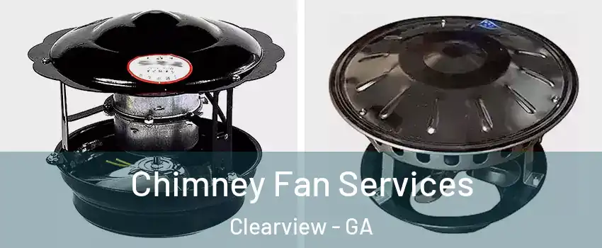 Chimney Fan Services Clearview - GA