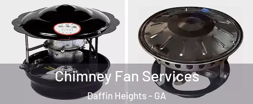 Chimney Fan Services Daffin Heights - GA