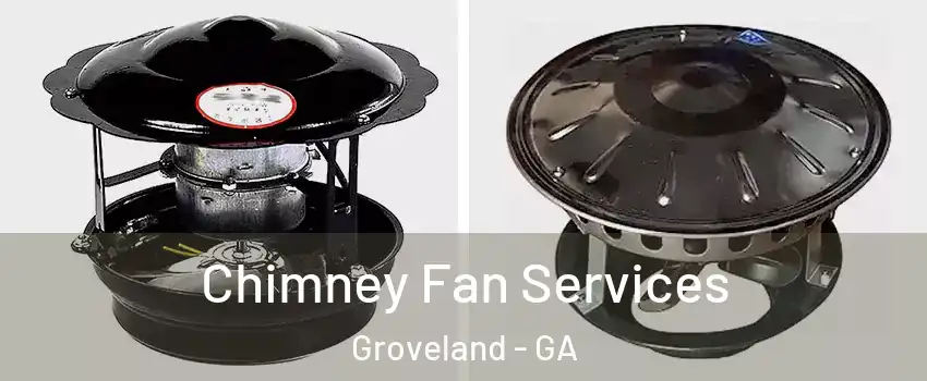 Chimney Fan Services Groveland - GA