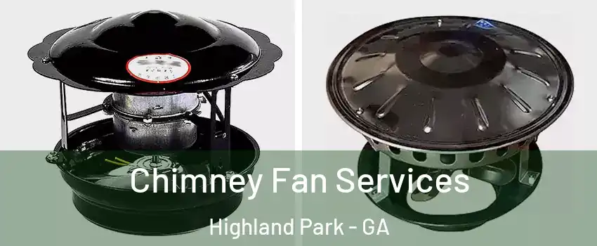 Chimney Fan Services Highland Park - GA