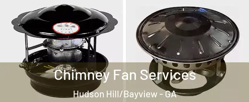 Chimney Fan Services Hudson Hill/Bayview - GA