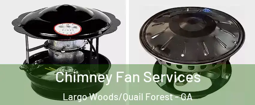 Chimney Fan Services Largo Woods/Quail Forest - GA