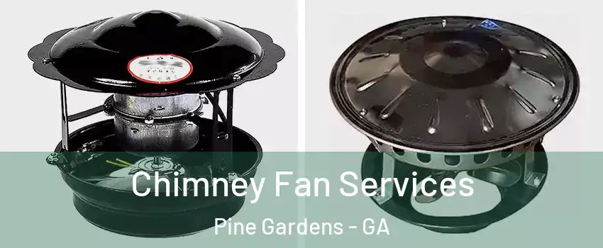 Chimney Fan Services Pine Gardens - GA