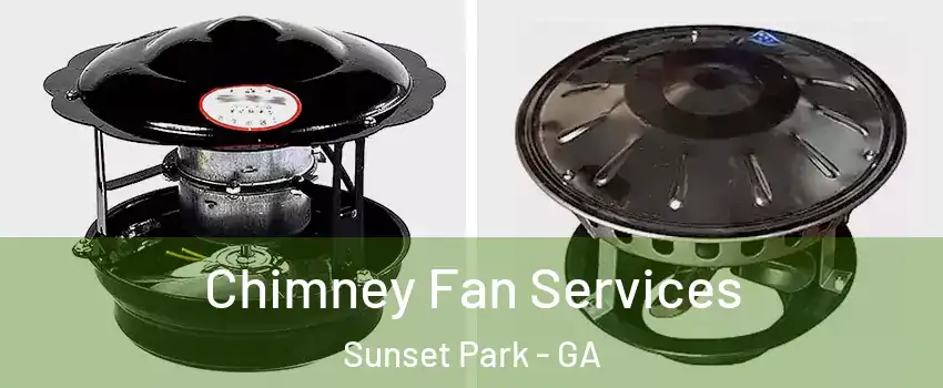 Chimney Fan Services Sunset Park - GA