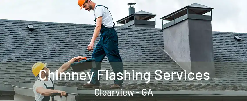 Chimney Flashing Services Clearview - GA