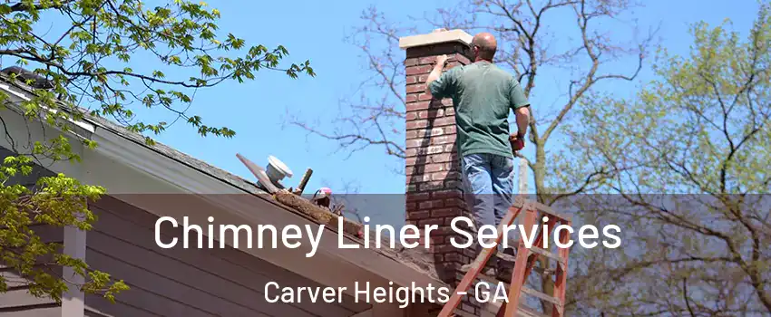 Chimney Liner Services Carver Heights - GA