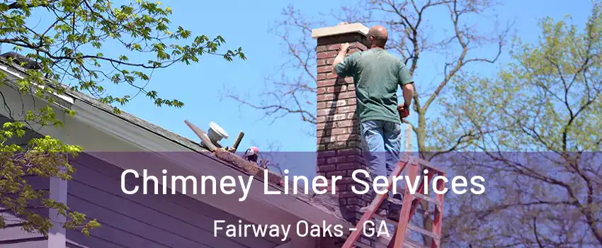 Chimney Liner Services Fairway Oaks - GA