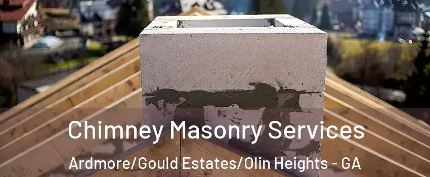 Chimney Masonry Services Ardmore/Gould Estates/Olin Heights - GA