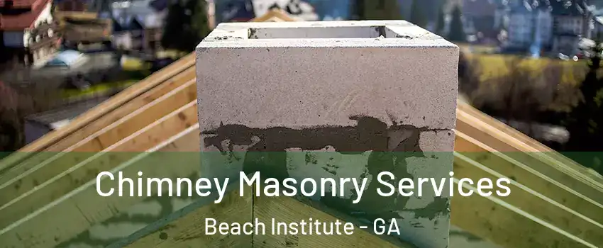 Chimney Masonry Services Beach Institute - GA