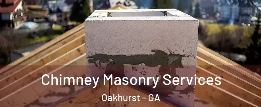 Chimney Masonry Services Oakhurst - GA