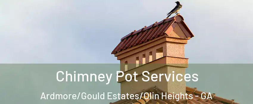 Chimney Pot Services Ardmore/Gould Estates/Olin Heights - GA