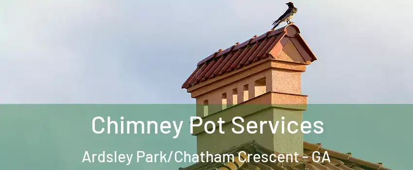 Chimney Pot Services Ardsley Park/Chatham Crescent - GA