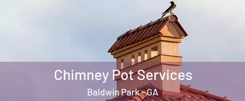 Chimney Pot Services Baldwin Park - GA