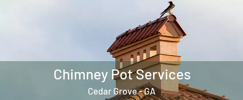 Chimney Pot Services Cedar Grove - GA