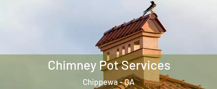 Chimney Pot Services Chippewa - GA