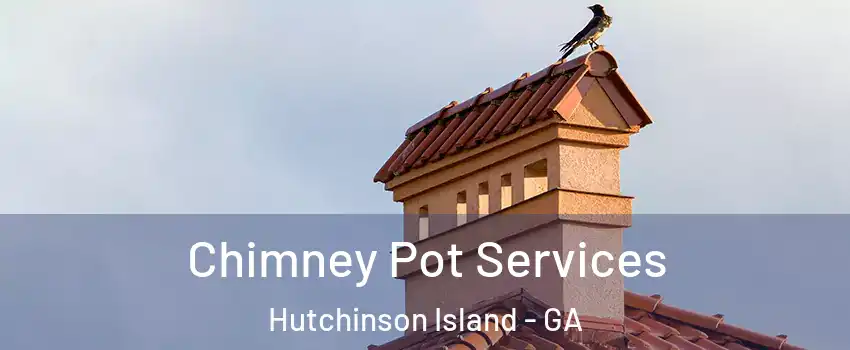 Chimney Pot Services Hutchinson Island - GA