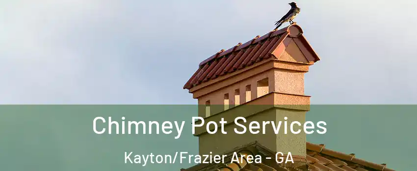 Chimney Pot Services Kayton/Frazier Area - GA